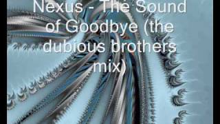 Nexus - The Sound of Goodbye (the dubious brothers mix)
