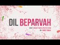 Dil Beparvah - Sung By Ankur Tewari & Prateek Kuhad - Lyrics Video By Shruti Sinha