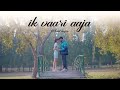 Ik Vaari Aaja Official Video Ankit Kagra Mehak Sharma Love Song