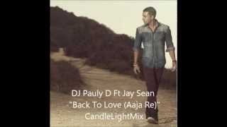 DJ Pauly D Ft Jay Sean -&quot;Back To Love (Aaja Re)&quot; CandleLightMix