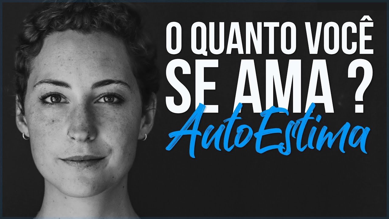 O Poder da Autoestima | O Quanto Você Se Ama? (Motivação) – Vídeo Motivacional