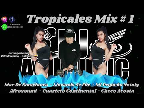 Tropical Mix #1 / Mar De Emociones / Llorando Se Fue / Mi Pequena Natali / Dj Axi Music Cali