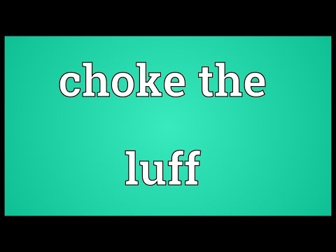 Choke the luff Meaning