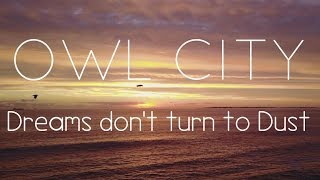 Owl City | Dreams Don&#39;t Turn to Dust - Lyric Video