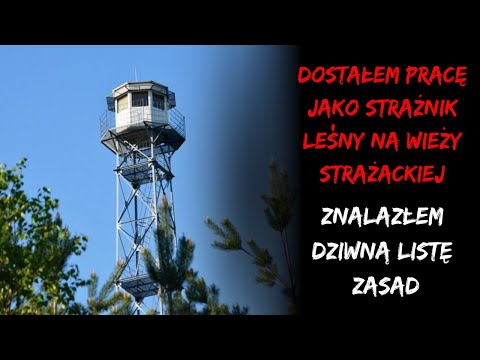 Dostałem pracę jako strażnik leśny na wieży strażackiej. Znalazłem dziwną listę zasad