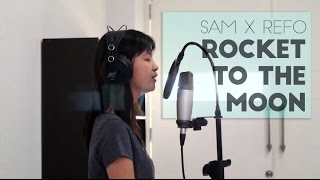 Sam x Refo - Rocket to the Moon [ORIGINAL SONG]