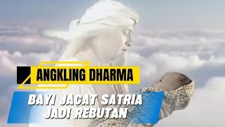 Download lagu ANGKLING DHARMA//BAYI JAGAT SATRIA JADI REBUTAN mp3