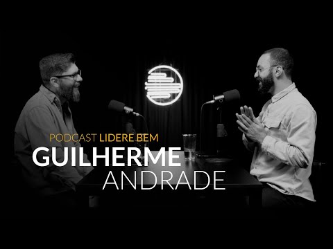Podcast Lidere Bem com Guilherme Andrade