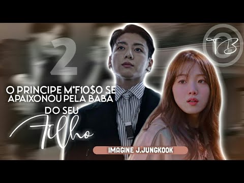 Aonde o Príncipe m4fi♡s0 fica apaixonado pela babá do seu filho | Imagine Jeongguk -bangtan-2/3