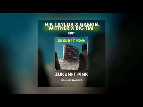 Peter Fox - Zukunft Pink (Nik Taylor x Gabriel Wittner x BIG TIM Edit)