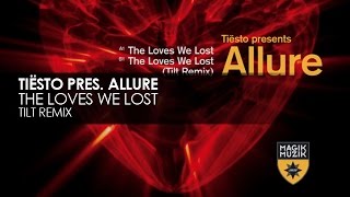 Tiësto presents Allure - The Loves We Lost (Tilt Remix)