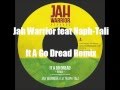 JAH WARRIOR FT NAPH-TALI  IT A GO DREAD REMIX JAH WARRIOR RECORDS