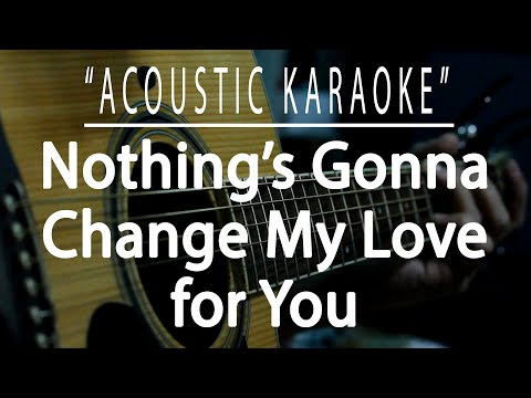 Nothing's gonna change my love for you - George Benson (Acoustic karaoke)