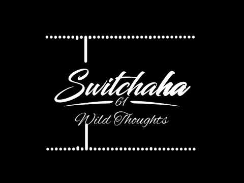 Switcha Ha - Wild Thoughts (remix )