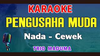 Download lagu PENGUSAHA MUDA - KARAOKE Nada Wanita || Trio Maduma mp3