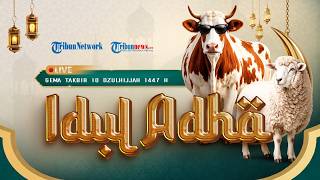 LIVE STREAMING Gema Takbir IdulAdha 2026 | Takbir Akbar Menyambut Hari Raya Kurban