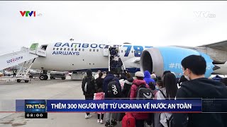 [VTV1 - Thời sự 8h] 300 người Việt từ Ucraina đã về nước an toàn trên chuyến bay của Bamboo Airways