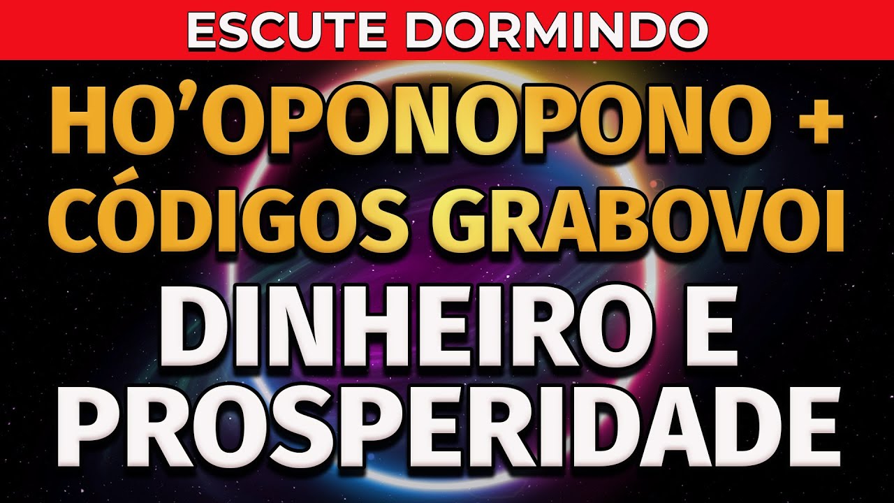 HO'OPONOPONO | CÓDIGOS DE GRABOVOI | DINHEIRO E PROSPERIDADE | PARA OUVIR DORMINDO
