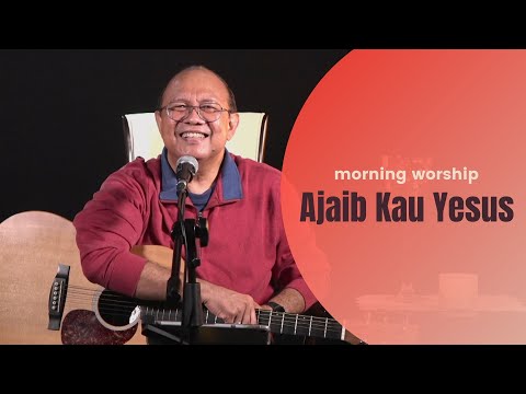 AJAIB KAU YESUS  |  MORNING WORSHIP 5 JANUARI 2022