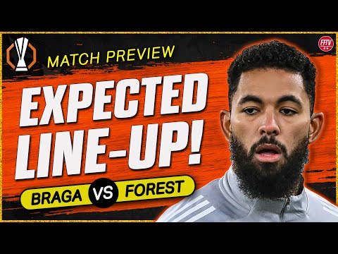 Should Forest Rest Players? Aina and Luiz Back in? Braga vs Nottingham Forest Match Preview