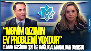 “Mənim qızımın ev problemi yoxdur” – Elman Nəsirov qızı ilə bağlı QALMAQALDAN danışdı