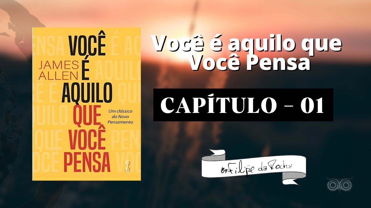 CAPÍTULO 01 - Você é o que Você Pensa | Transforme sua Mentalidade e Viva Melhor