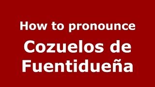 How to pronounce Cozuelos De Fuentidueña