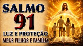 SALMO 91 | CERCA DE LUZ E PROTEÇÃO PARA MEUS FILHOS E FAMÍLIA
