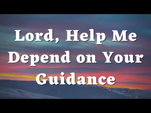 God, Help Me to Follow You and Depend on Your Guidance - Daily Prayers #344