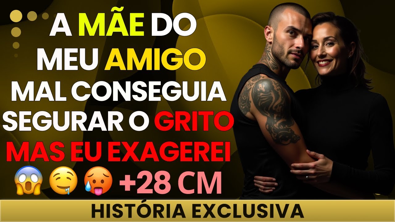 A MÃE DO MEU AMIGO: UM ENCONTRO ÍNTIMO | HISTÓRIAS REAIS
