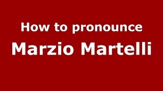 How to pronounce Marzio Martelli