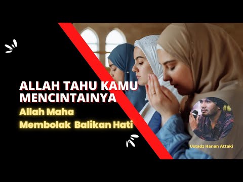 Allah Tahu Kamu Mencintainya - Ustadz Hanan Attaki