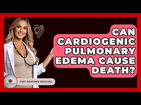 Can Cardiogenic Pulmonary Edema Cause Death? - First Response Medicine
