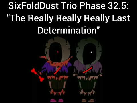 SixFoldDust Trio Phase 32.5: - "The Really Really Really Last Determination"
