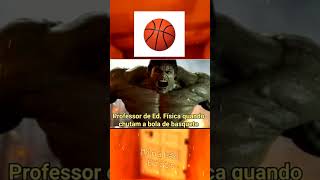 Se chutar a bola de basquete o prof vira o Hulk 🤣 #edit #fyp #humor #memes