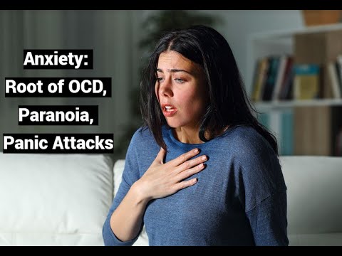 Anxiety: Root of OCD, Paranoia, Panic Attacks