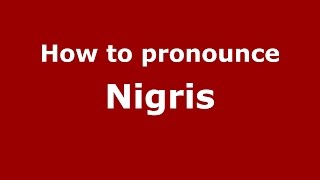 How to pronounce Nigris