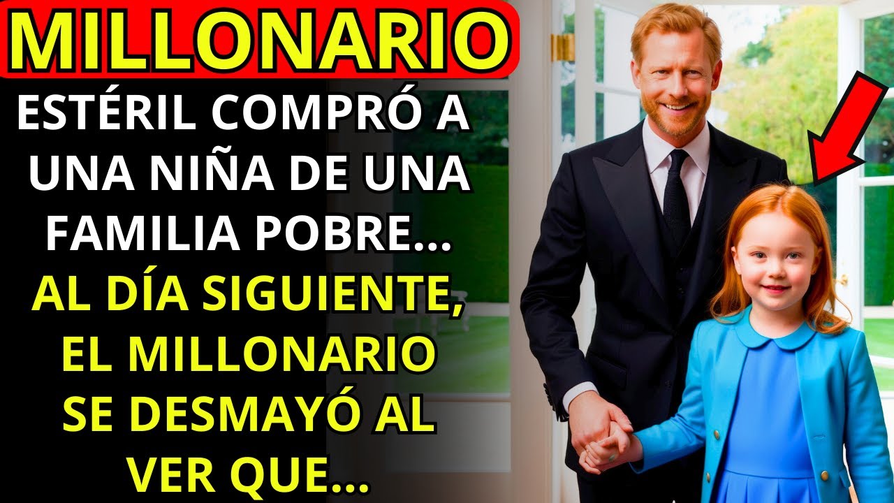 UN MILLONARIO ESTÉRIL COMPRÓ A UNA NIÑA DE UNA FAMILIA POBRE... AL DÍA SIGUIENTE, EL MILLONARIO...