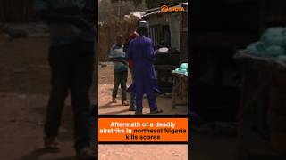 Aftermath of a deadly airstrike in northeast Nigeria kills scores