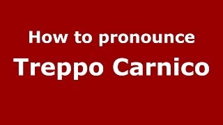 How to pronounce Treppo Carnico