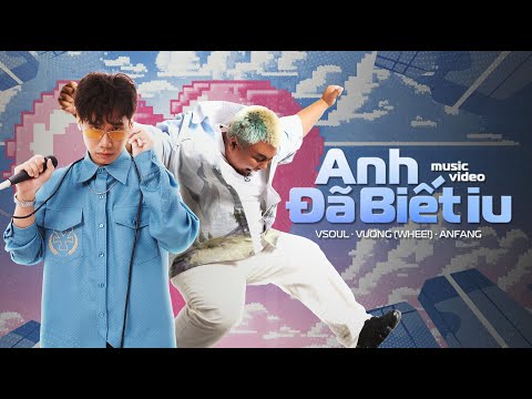 ANFANG x @OfficialVSOUL x VƯƠNG @wheeoriginals | ANH ĐÃ BIẾT IU | OFFICIAL MUSIC VIDEO