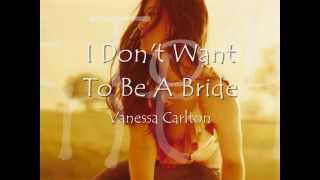 Vanessa Carlton - I Don&#39;t Want To Be A Bride (lyrics)