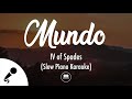 Mundo - IV of Spades (Slow Piano Karaoke)