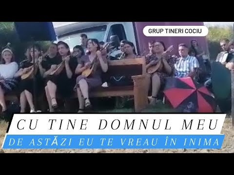 Cu tine Domnul meu(De astăzi eu Te vreau în inimă) -Grup tineri Cociu