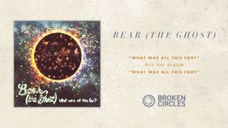 Bear (The Ghost) - What Was All This For?