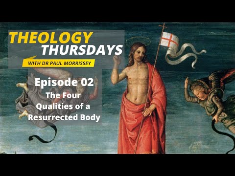 The Four Qualities of a Resurrected Body | Theology Thursdays Episode 02