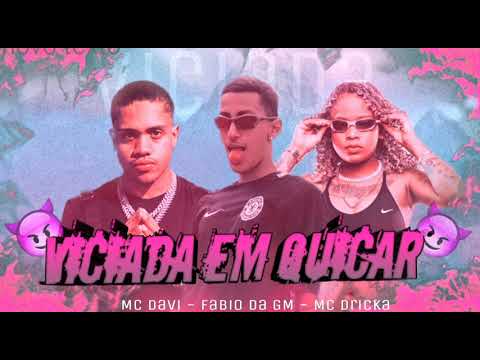 MC FABIO DA GM PART MC DAVI & MC DRICKA - VICIADA EM QUICAR
