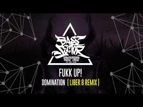 Fukk Up! - Domination [ Liber 8 Remix ]