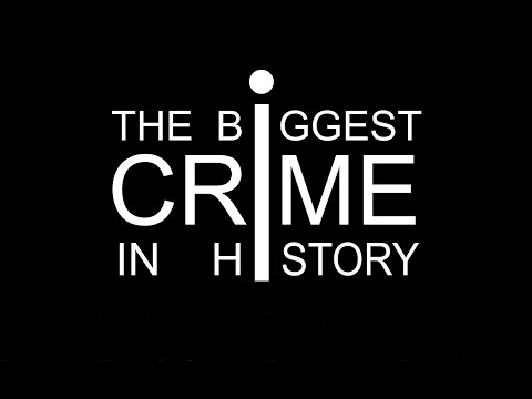 The Biggest Crime In History