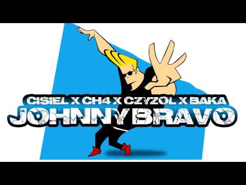 Cisiel X CH4 X CzyżoL X Baka - JOHNNY BRAVO